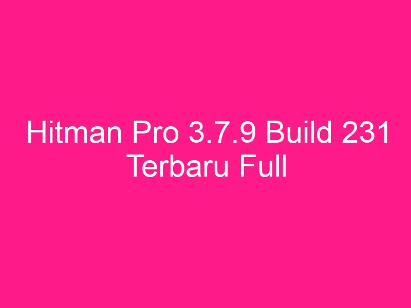 hitman-pro-3-7-9-build-231-terbaru-full-2