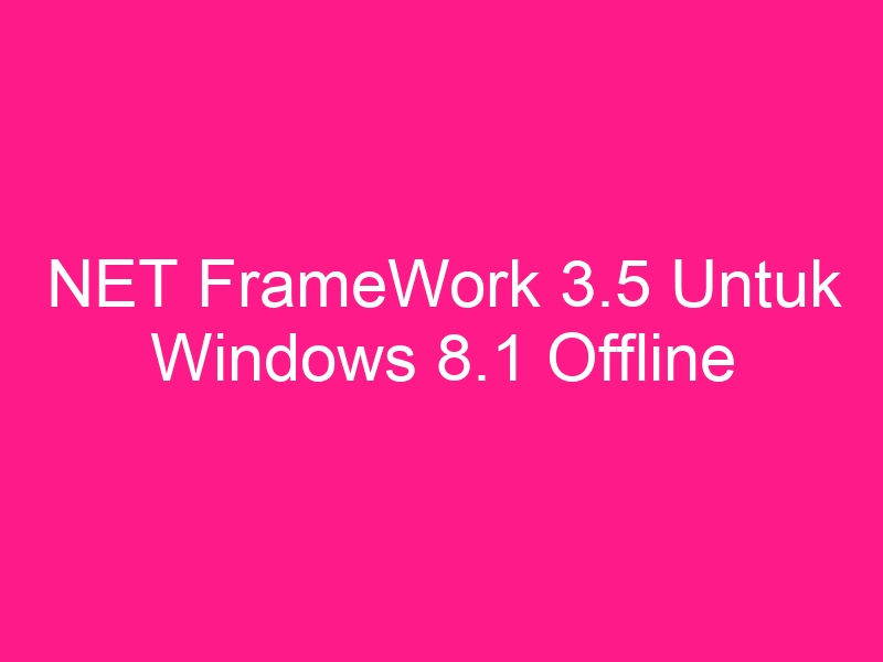 net-framework-3-5-untuk-windows-8-1-offline-installer-2