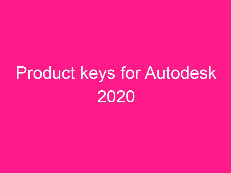 product-keys-for-autodesk-2020-2