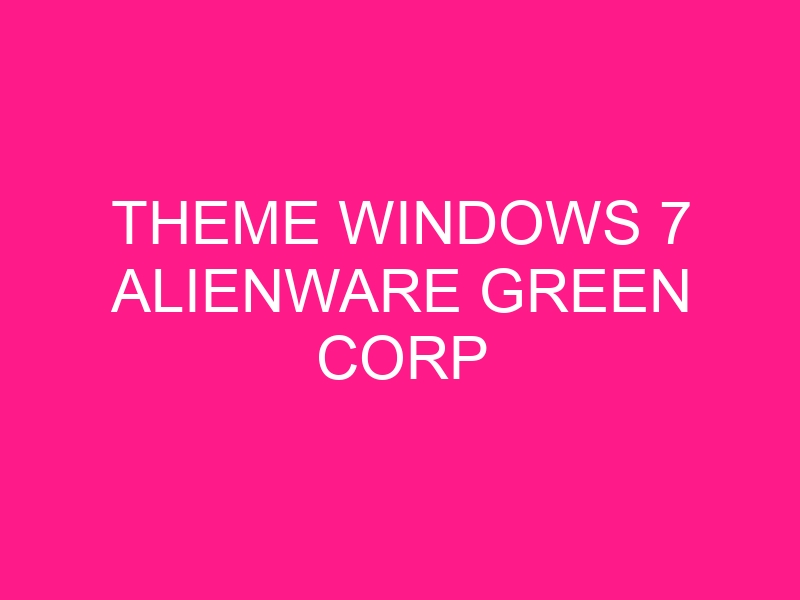 theme-windows-7-alienware-green-corp-2