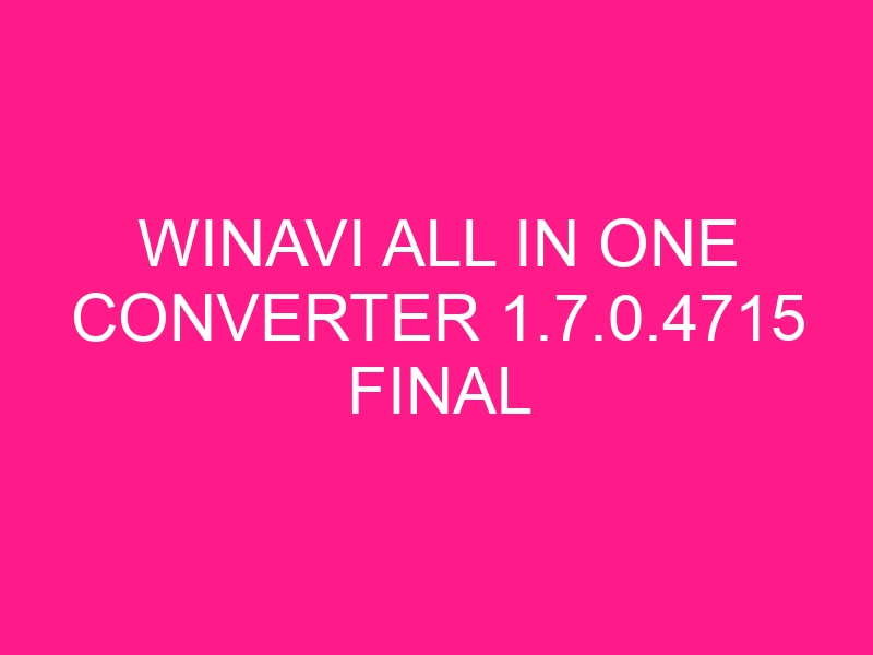 winavi-all-in-one-converter-1-7-0-4715-final-2