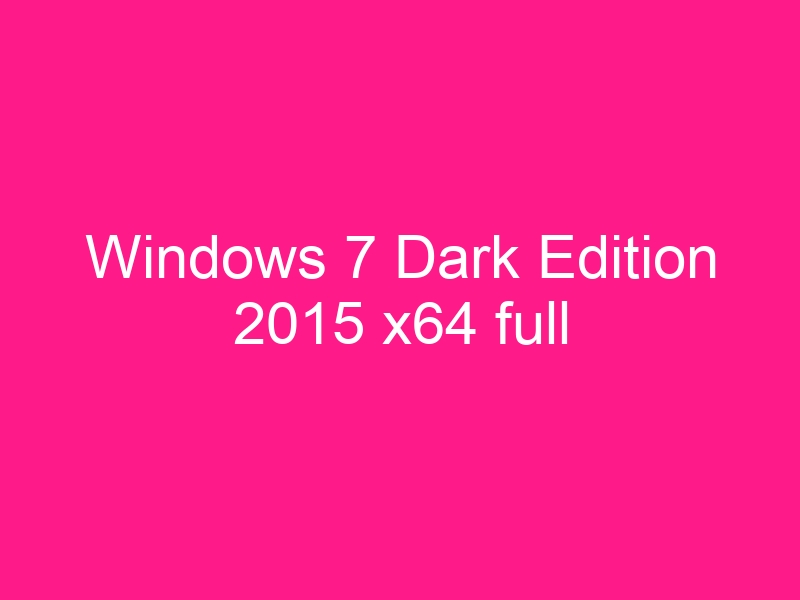 windows-7-dark-edition-2015-x64-full-2